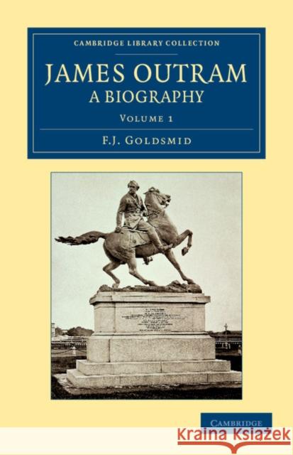 James Outram: A Biography F. J. Goldsmid   9781108046725 Cambridge University Press
