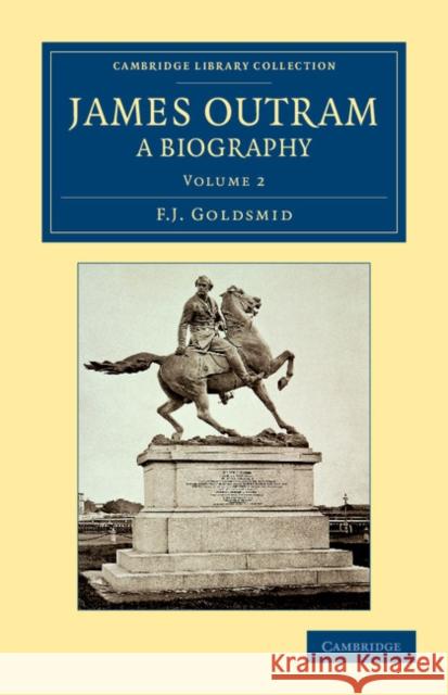 James Outram: A Biography F. J. Goldsmid   9781108046732 Cambridge University Press