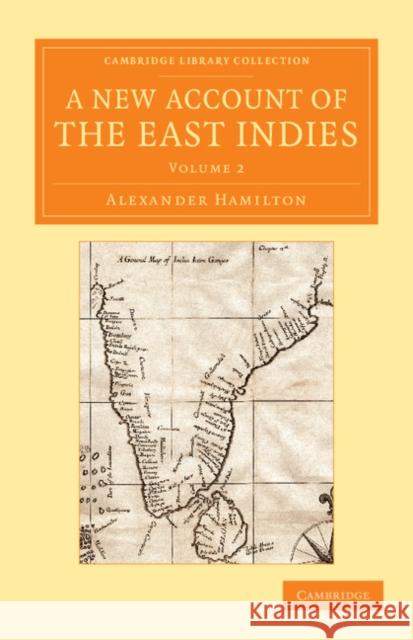 A New Account of the East Indies: Being the Observations and Remarks of Capt. Alexander Hamilton Hamilton, Alexander 9781108055192