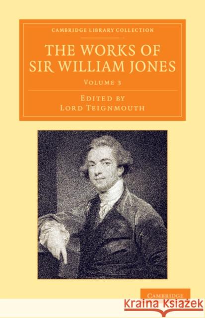 The Works of Sir William Jones: With the Life of the Author by Lord Teignmouth Jones, William 9781108055703