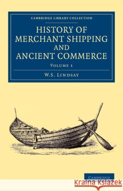 History of Merchant Shipping and Ancient Commerce W. S. Lindsay   9781108057622 Cambridge University Press