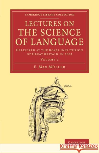 Lectures on the Science of Language: Volume 1: Delivered at the Royal Institution of Great Britain in 1861 Müller, F. Max 9781108063043 Cambridge University Press