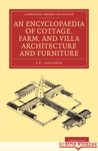 An Encyclopaedia of Cottage, Farm, and Villa Architecture and Furniture J. C. Loudon   9781108069977 Cambridge University Press