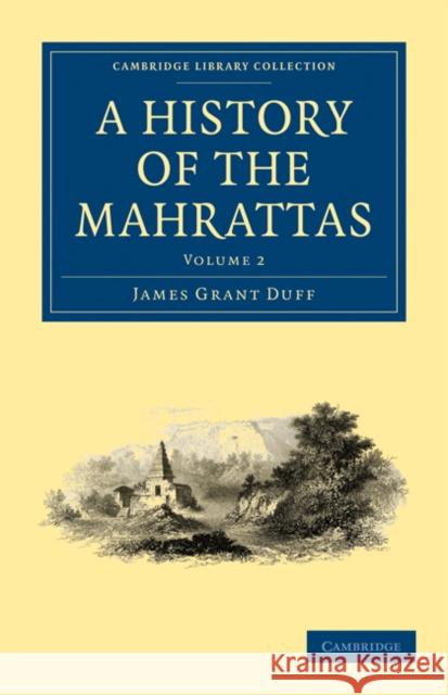 A History of the Mahrattas James Grant Duff 9781108073004