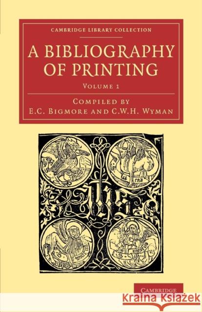 A Bibliography of Printing: With Notes and Illustrations Bigmore, E. C. 9781108074322 Cambridge University Press
