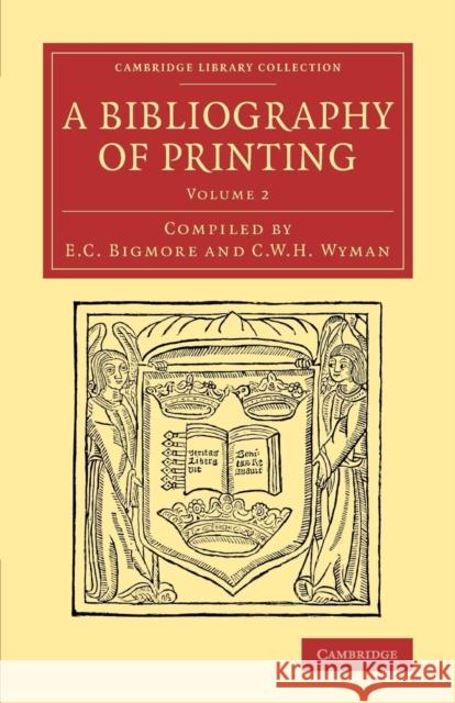 A Bibliography of Printing: With Notes and Illustrations Bigmore, E. C. 9781108074339 Cambridge University Press