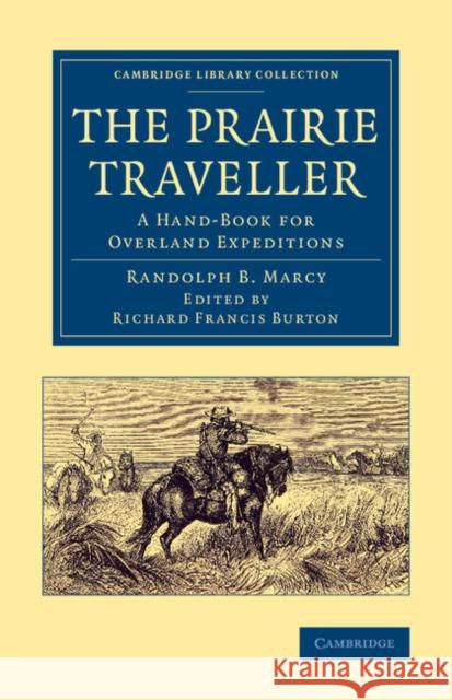 The Prairie Traveller: A Hand-Book for Overland Expeditions Randolph B. Marcy Sir Richard Francis Burton  9781108075152 Cambridge University Press