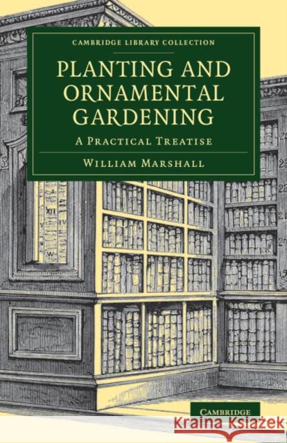Planting and Ornamental Gardening: A Practical Treatise Marshall, William 9781108075930 Cambridge University Press