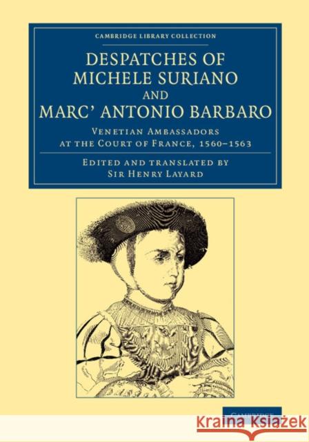 Despatches of Michele Suriano and Marc' Antonio Barbaro: Venetian Ambassadors at the Court of France, 1560-1563 Suriano, Michele 9781108077316 Cambridge University Press