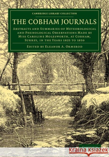 The Cobham Journals: Abstracts and Summaries of Meteorological and Phenological Observations Made by Miss Caroline Molesworth, at Cobham, S Molesworth, Caroline 9781108077682 Cambridge University Press