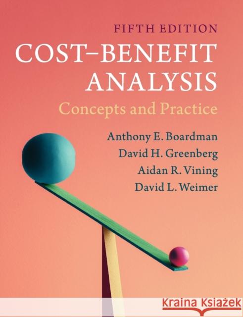 Cost-Benefit Analysis: Concepts and Practice Anthony E. Boardman (University of British Columbia, Vancouver), David H. Greenberg (University of Maryland, Baltimore C 9781108401296
