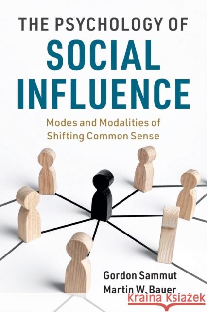 The Psychology of Social Influence: Modes and Modalities of Shifting Common Sense Sammut, Gordon 9781108402897