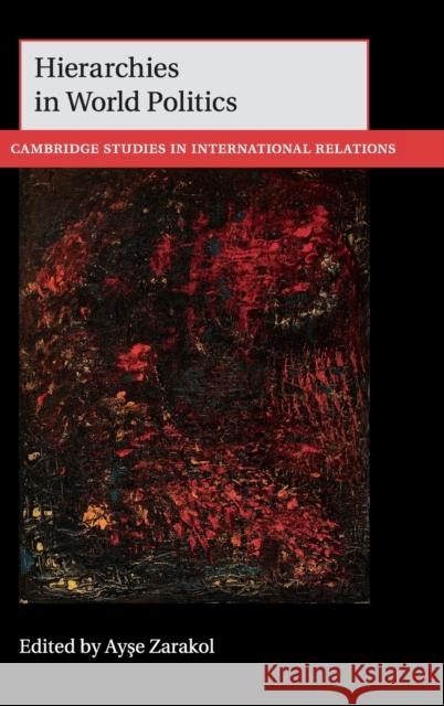 Hierarchies in World Politics Ayse Zarakol 9781108416634 Cambridge University Press
