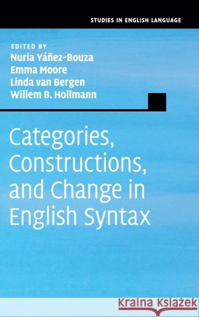 Categories, Constructions, and Change in English Syntax Nuria Yanez-Bouza Emma Moore Linda Va 9781108419567 Cambridge University Press