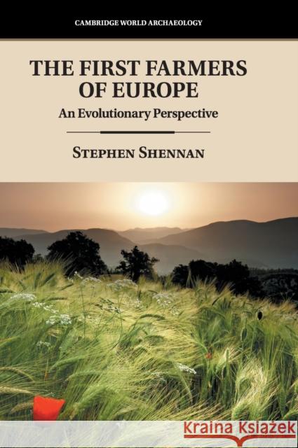 The First Farmers of Europe: An Evolutionary Perspective Stephen Shennan 9781108422925