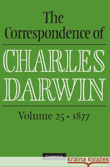 The Correspondence of Charles Darwin: Volume 25, 1877 Darwin, Charles 9781108423045 Cambridge University Press