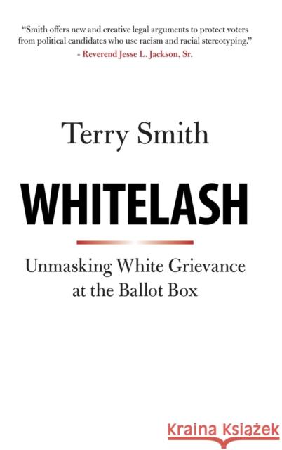 Whitelash: Unmasking White Grievance at the Ballot Box Smith, Terry 9781108426725