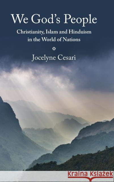 We God's People: Christianity, Islam and Hinduism in the World of Nations Jocelyne Cesari 9781108429290