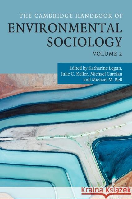 The Cambridge Handbook of Environmental Sociology: Volume 2 Katharine Legun, Julie C. Keller (University of Rhode Island), Michael Carolan (Colorado State University), Michael M. B 9781108429337