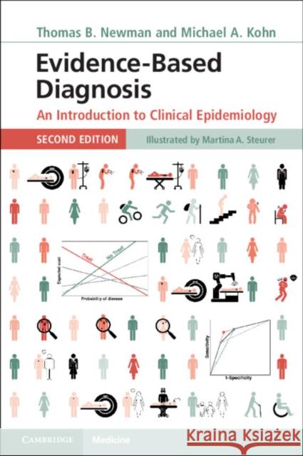 Evidence-Based Diagnosis: An Introduction to Clinical Epidemiology Thomas B. Newman (University of California, San Francisco), Michael A. Kohn (University of California, San Francisco) 9781108436717