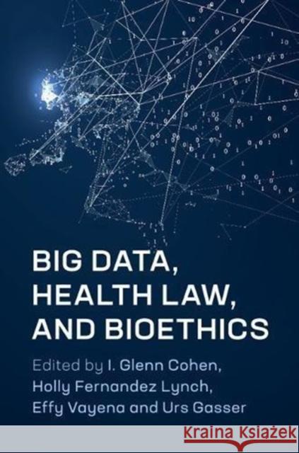 Big Data, Health Law, and Bioethics I. Glenn Cohen Holly Fernandez Lynch Effy Vayena 9781108449670