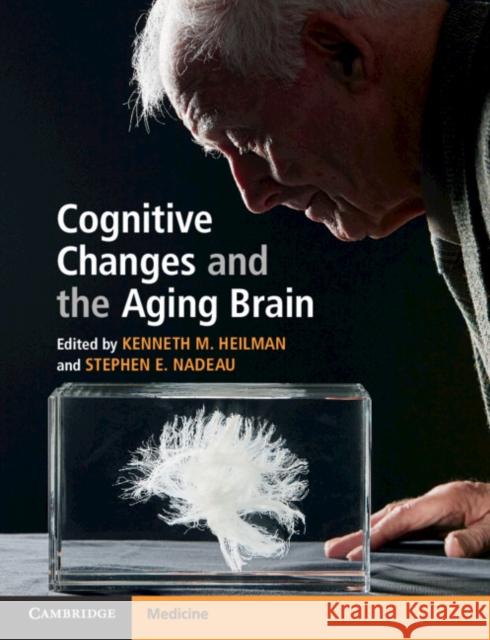 Cognitive Changes and the Aging Brain Heilman, Kenneth M. 9781108453608 Cambridge University Press
