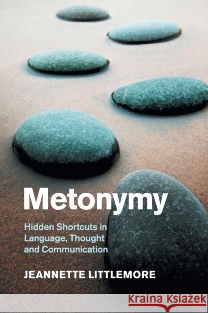 Metonymy: Hidden Shortcuts in Language, Thought and Communication Littlemore, Jeannette 9781108454162 Cambridge University Press