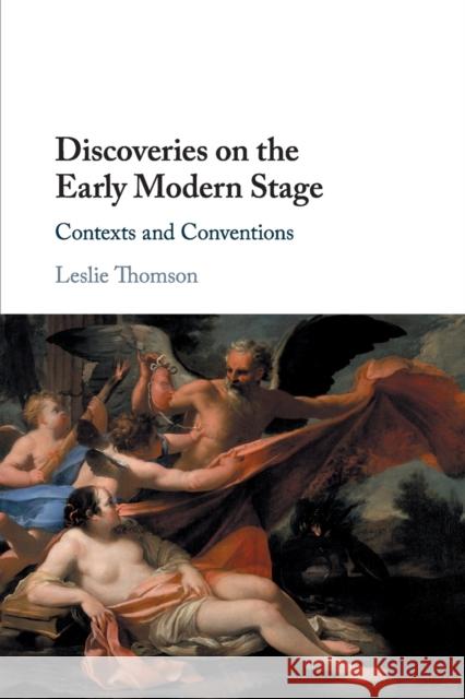 Discoveries on the Early Modern Stage: Contexts and Conventions Leslie Thomson (University of Toronto) 9781108454360