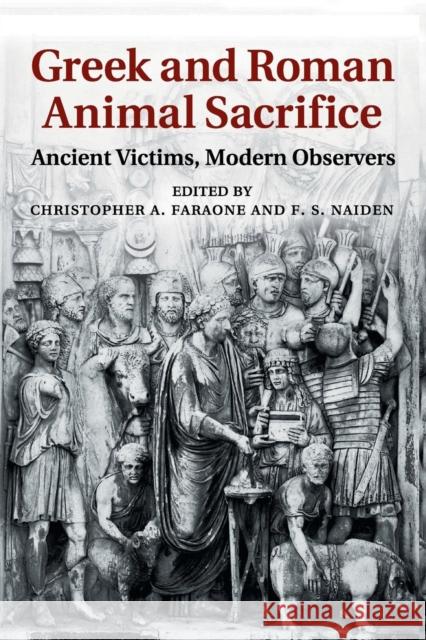 Greek and Roman Animal Sacrifice: Ancient Victims, Modern Observers Faraone, Christopher A. 9781108456524 Cambridge University Press