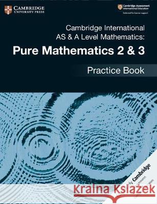 Cambridge International as & a Level Mathematics: Pure Mathematics 2 & 3 Practice Book Muriel James 9781108457675