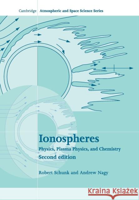 Ionospheres: Physics, Plasma Physics, and Chemistry Schunk, Robert 9781108462105 Cambridge University Press