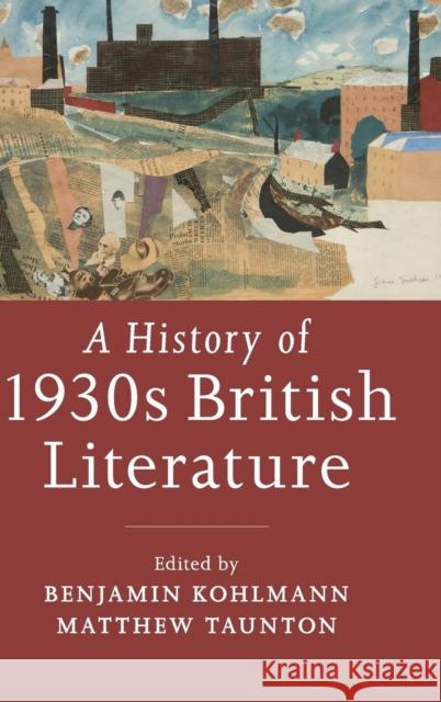 A History of 1930s British Literature Benjamin Kohlmann Matthew Taunton 9781108474535