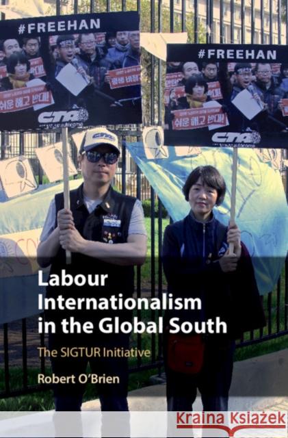 Labour Internationalism in the Global South: The Sigtur Initiative Robert O'Brien 9781108480918 Cambridge University Press