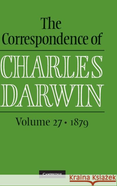 The Correspondence of Charles Darwin: Volume 27, 1879 Charles Darwin Frederick Burkhardt James A. Secord 9781108493758