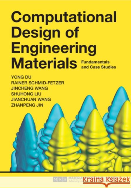 Computational Design of Engineering Materials: Fundamentals and Case Studies Du, Yong 9781108494106