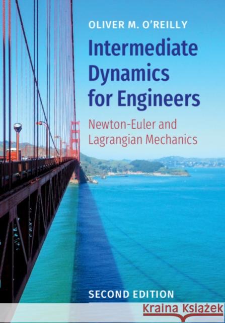 Intermediate Dynamics for Engineers: Newton-Euler and Lagrangian Mechanics Oliver M. O'Reilly 9781108494212 Cambridge University Press