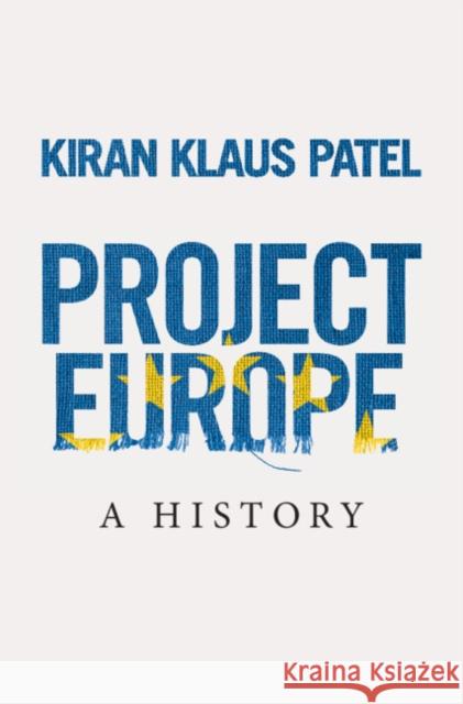 Project Europe: A History Patel, Kiran Klaus 9781108494960