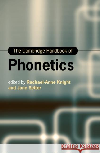 The Cambridge Handbook of Phonetics Rachael-Anne Knight Jane Setter 9781108495738