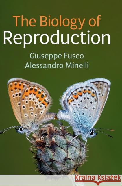 The Biology of Reproduction Giuseppe Fusco Alessandro Minelli 9781108499859 Cambridge University Press