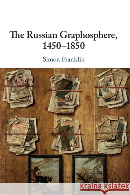 The Russian Graphosphere, 1450-1850 Simon Franklin (University of Cambridge) 9781108716901