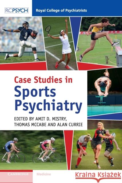 Case Studies in Sports Psychiatry Amit D. Mistry Thomas McCabe Alan Currie 9781108720557