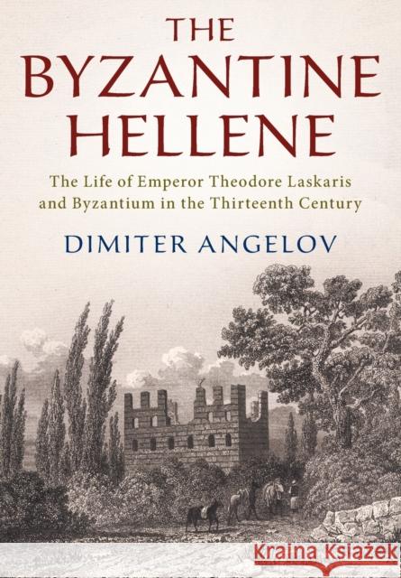 The Byzantine Hellene Dimiter (Harvard University, Massachusetts) Angelov 9781108727952