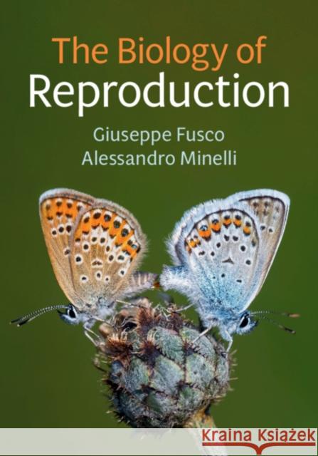 The Biology of Reproduction Giuseppe Fusco Alessandro Minelli 9781108731713 Cambridge University Press