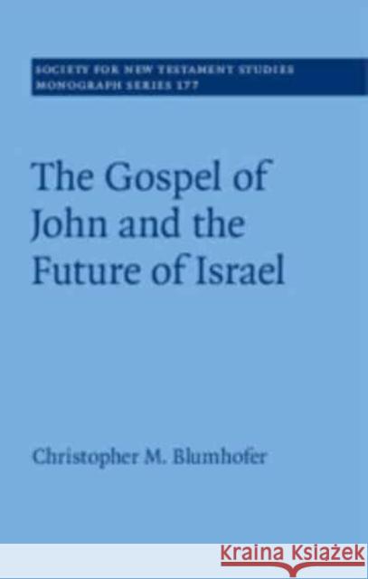The Gospel of John and the Future of Israel Christopher M. (Duke University, North Carolina) Blumhofer 9781108737432