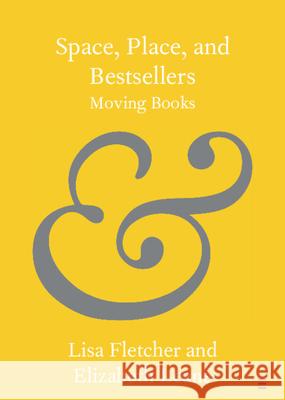 Space, Place, and Bestsellers: Moving Books Lisa Fletcher Elizabeth Leane 9781108738538