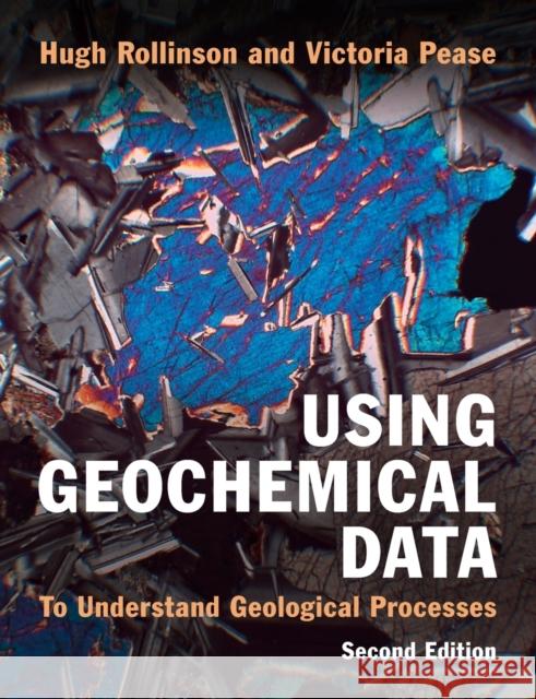 Using Geochemical Data: To Understand Geological Processes Hugh Rollinson (University of Derby) Victoria Pease (Stockholm University)  9781108745840