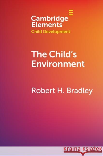 The Child's Environment Bradley, Robert H. 9781108791410