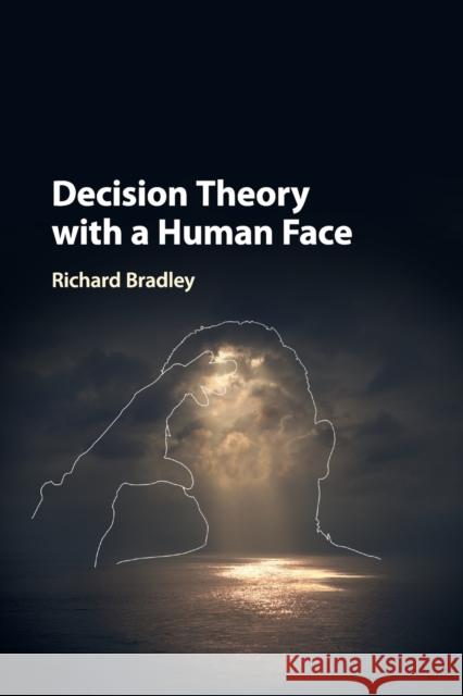 Decision Theory with a Human Face Richard Bradley 9781108793612