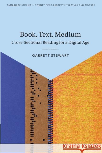 Book, Text, Medium: Cross-Sectional Reading for a Digital Age Garrett Stewart 9781108819688
