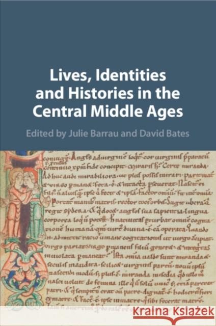 Lives, Identities and Histories in the Central Middle Ages David Bates, Julie Barrau 9781108824057
